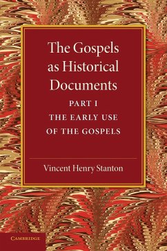 The Gospels as Historical Documents, Part 1, the Early Use of the Gospels - Stanton, Vincent Henry