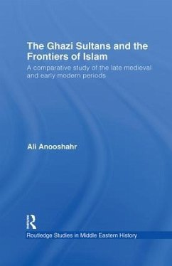 The Ghazi Sultans and the Frontiers of Islam - Anooshahr, Ali
