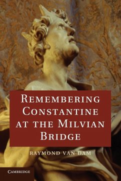 Remembering Constantine at the Milvian Bridge - Dam, Raymond van