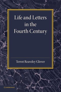 Life and Letters in the Fourth Century - Glover, Terrot Reaveley