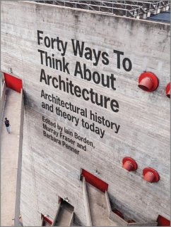 Forty Ways to Think about Architecture - Borden, Iain; Fraser, Murray; Penner, Barbara