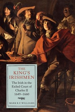 The King's Irishmen: The Irish in the Exiled Court of Charles II, 1649-1660 - Williams, Mark R F