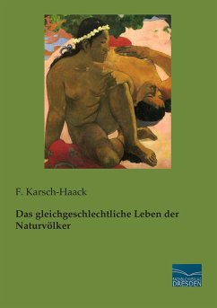 Das gleichgeschlechtliche Leben der Naturvölker - Karsch-Haack, F.