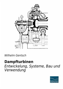 Dampfturbinen - Entwicklung, Systeme, Bau und Verwendung - Gentsch, Wilhelm