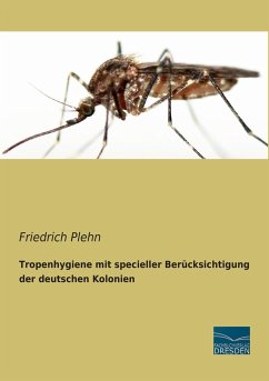 Tropenhygiene mit specieller Berücksichtigung der deutschen Kolonien - Plehn, Friedrich