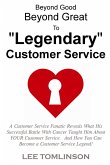 Beyond Good, Beyond Great, To &quote;Legendary&quote; Customer Service