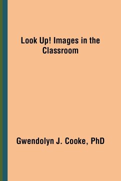 Look Up! Images in the Classroom - Cooke, Gwendolyn J.