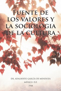 Fuente de Los Valores y La Sociologia de La Cultura - De Mendoza, Adalberto Garcia; De Mendoza, Adalberto Garcia