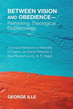 Between Vision and Obedience-Rethinking Theological Epistemology - Ille, George