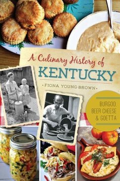 A Culinary History of Kentucky: Burgoo, Beer Cheese and Goetta - Young-Brown, Fiona