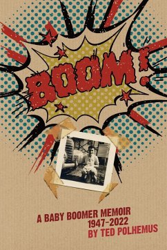 BOOM! - a baby boomer memoir, 1947-2022 - Polhemus, Ted