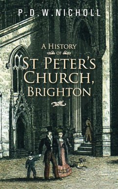 A History of St Peter's Church, Brighton - P. D. W. Nicholl