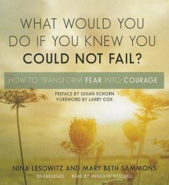 What Would You Do If You Knew You Could Not Fail?: How to Transform Fear Into Courage - Lesowitz, Nina; Sammons, Mary Beth