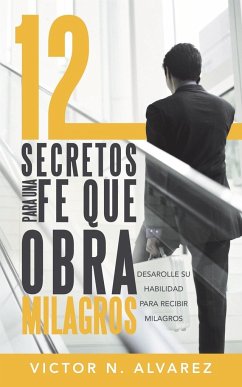 12 Secretos Para Una Fe Que Obra Milagros - Alvarez, Victor N.