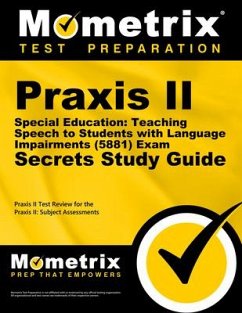 Praxis II Special Education: Teaching Speech to Students with Language Impairments (5881) Exam Secrets Study Guide