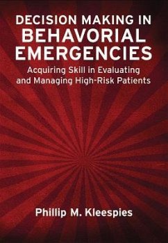 Decision Making in Behavioral Emergencies: Acquiring Skill in Evaluating and Managing High-Risk Patients - Kleespies, Phillip M.