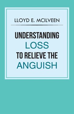 Understanding Loss To Relieve The Anguish - Mcilveen, Lloyd E.