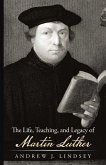 The Life, Teaching, and Legacy of Martin Luther