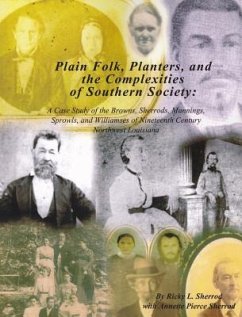 Plain Folk, Planters, and the Complexities of Southern Society: A Case Study of the Browns, Sherrods, Mannings, Sprowls, and Williamses of Nineteenth- - Sherrod, Ricky L.