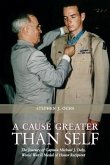 A Cause Greater Than Self: The Journey of Captain Michael J. Daly, World War II Medal of Honor Recipient Volume 139