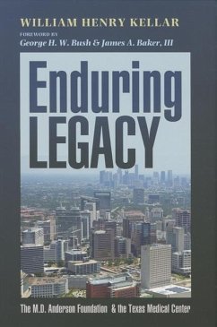 Enduring Legacy: The M. D. Anderson Foundation & the Texas Medical Center - Kellar, William Henry