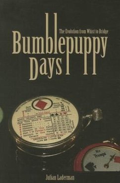 Bumblepuppy Days: The Evolution from Whist to Bridge - Laderman, Julian