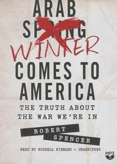 The Arab Winter Comes to America: The Truth about the War We Re in - Spencer, Robert