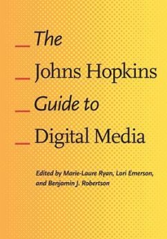 The Johns Hopkins Guide to Digital Media - Ryan, Marie-Laure; Emerson, Lori; Robertson, Benjamin J.
