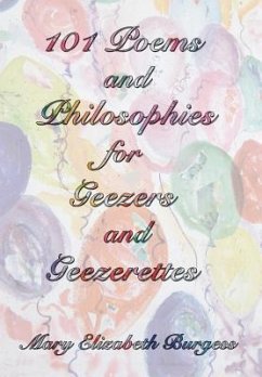 101 Poems and Philosophies for Geezers and Geezerettes - Burgess, Mary Elizabeth