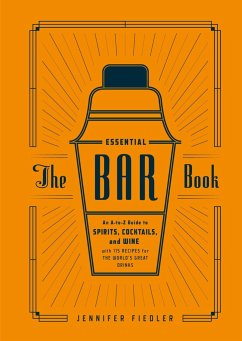 The Essential Bar Book: An A-To-Z Guide to Spirits, Cocktails, and Wine, with 115 Recipes for the World's Great Drinks - Fiedler, Jennifer; Editors of PUNCH