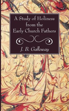 A Study of Holiness from the Early Church Fathers - Galloway, J. B.