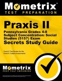 Praxis II Pennsylvania Grades 4-8 Subject Concentration: Social Studies (5157) Exam Secrets Study Guide