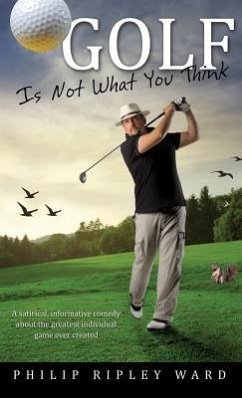 Golf Is Not What You Think - Ward, Philip Ripley