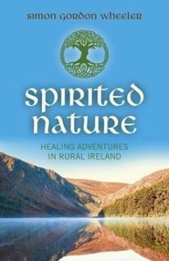 Spirited Nature: Healing Adventures in Rural Ireland - Wheeler, Simon