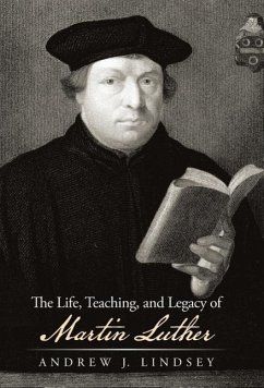 The Life, Teaching, and Legacy of Martin Luther - Lindsey, Andrew J.