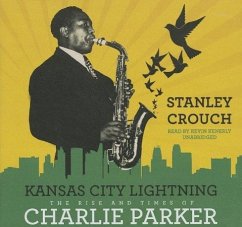 Kansas City Lightning: The Rise and Times of Charlie Parker - Crouch, Stanley