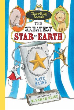 The Greatest Star on Earth (Three-Ring Rascals) - Klise, Kate
