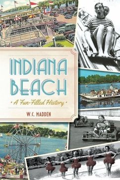 Indiana Beach:: A Fun-Filled History - Madden, W. C.