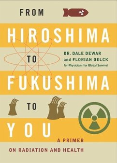 From Hiroshima to Fukushima to You: A Primer on Radiation and Health - Dewar, Dale; Oelck, Florian