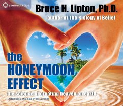 The Honeymoon Effect: The Science of Creating Heaven on Earth - Lipton, Bruce H.