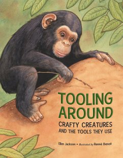 Tooling Around: Crafty Creatures and the Tools They Use - Jackson, Ellen