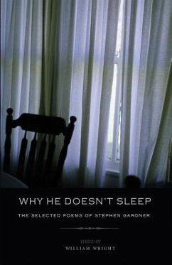 Why He Doesn't Sleep: The Selected Poems of Stephen Gardner - Gardner, Stephen