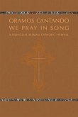 Oramos Cantando: We Pray in Song: A Bilingual Roman Catholic Hymnal