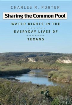 Sharing the Common Pool: Water Rights in the Everyday Lives of Texans - Porter, Charles R.