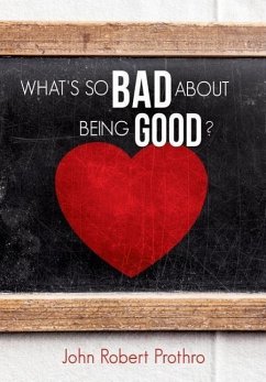 What's So Bad about Being Good? - Prothro, John R.