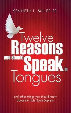 Twelve Reasons You Should Speak in Tongues - Miller, Kenneth L.