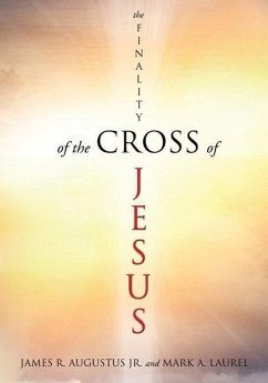 The Finality of the Cross of Jesus - Augustus, James R.; Laurel, Mark A.