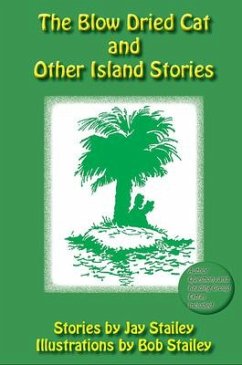 The Blow Dried Cat: And Other Island Stories - Stailey, Jay