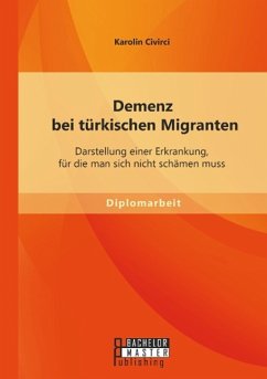 Demenz bei türkischen Migranten: Darstellung einer Erkrankung, für die man sich nicht schämen muss - Civirci, Karolin