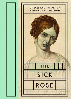 The Sick Rose: Disease and the Art of Medical Illustration - Barnett, Richard